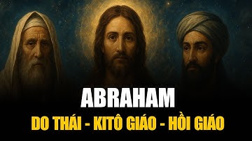Ba Tôn Giáo Abraham – Do Thái, Kitô, Hồi – Những Khác Biệt Then Chốt