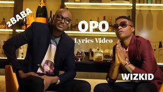 2Baba Ft Wizkid - Opo Lyrics Video Complete Song