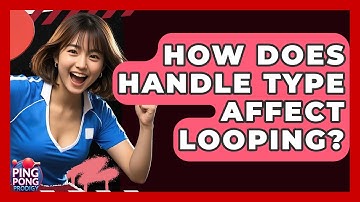 How Does Handle Type Affect Looping? - Ping Pong Prodigy