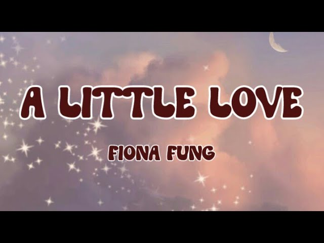 Fiona Fung - A Little Love (lyrics)