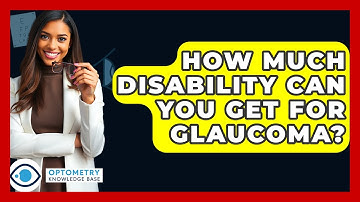 How Much Disability Can You Get For Glaucoma? - Optometry Knowledge Base