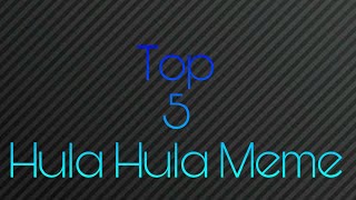Top 5 hula hula memes