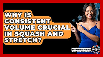 Why Is Consistent Volume Crucial In Squash And Stretch? - The Animation Reel
