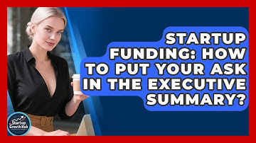 Startup Funding: How To Put Your Ask In The Executive Summary? - The Startup Growth Hub