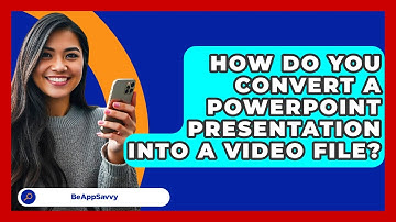 How Do You Convert A PowerPoint Presentation Into A Video File? - Be App Savvy