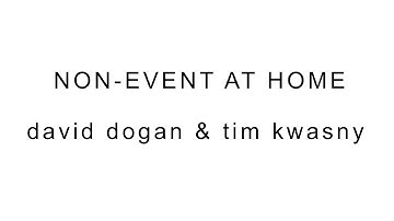 Non-Event: at Home - David Dogan with Tim Kwasny