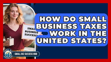 How Do Small Business Taxes Work in the United States? | Small Biz Success Hub News