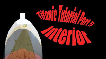 Titanic Part 5 Tutorial (INTERIROR ADDED)