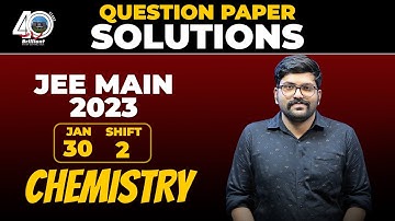 QUESTION PAPER SOLUTION I JEE MAIN 2023 SESSION 1 DISCUSSION- EVENING SHIFT-30-01-2023-CHEMISTRY