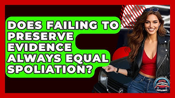 Does Failing To Preserve Evidence Always Equal Spoliation? - Auto Coverage Explained