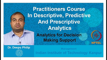 Lecture 02. Analytics for Decision Making Support. Prof. Deepu Philip