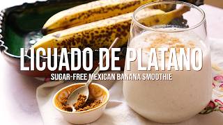 This Mexican Banana Smoothie Is So Easy (Licuado de Plátano) What Is A Licuado