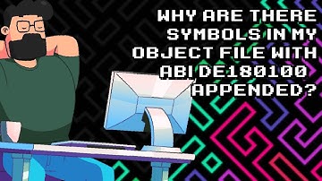 Understanding `[abi:de180100]` symbols in object files | Explained simply