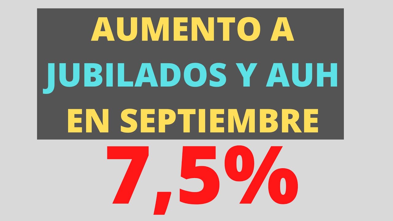 AUMENTO A JUBILADOS Y AUH EN SEPTIEMBRE 7,5% - YouTube