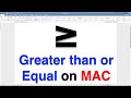 How To Type Greater Than Or Equal on MAC