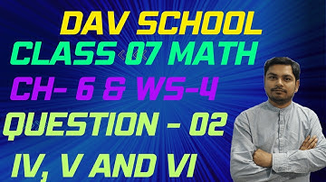 DAV | CLASS 7 MATH | CHAPTER 6 | WORKSHEET 4 | QUESTION 2 | PART IV, V AND VI