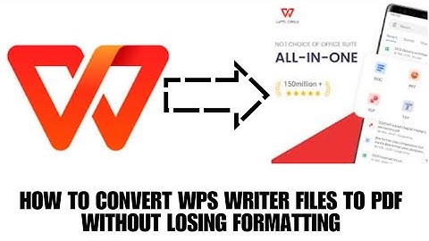 HOW TO CONVERT WPS WRITER FILES TO PDF WITHOUT LOSING FORMATTING