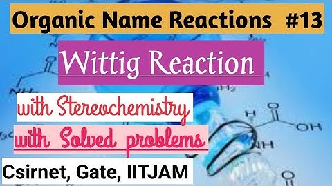 Wittig Reaction with Stereochemistry /Organic Name Reactions (csirnet, Gate, IITJAM, Barc)