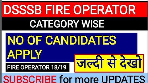 FIRE OPERATOR 18/19 || TOTAL NO OF CANDIDATES APPLIED || DSSSB FIRE OPERATOR 18/19