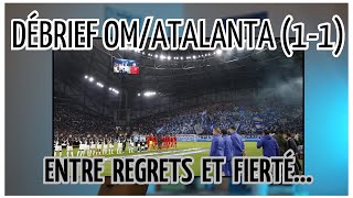 OM/ATALANTA (1-1) : DEBRIEF ENTRE REGRETS ET RÊVE...