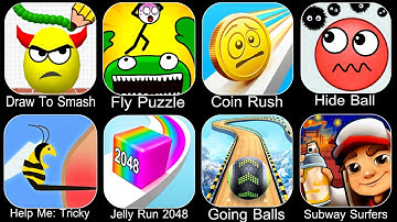 Draw To Smash,Fly Puzzle,Coin Rush,Hide Ball,Help Me Tricky Puzzle,Jelly Run 2048,Going Balls
