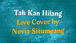 Tak Kan Hilang ‐ Live Cover by Novia Situmeang ‐ Lyrics