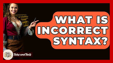 What Is Incorrect Syntax? - Tales And Texts