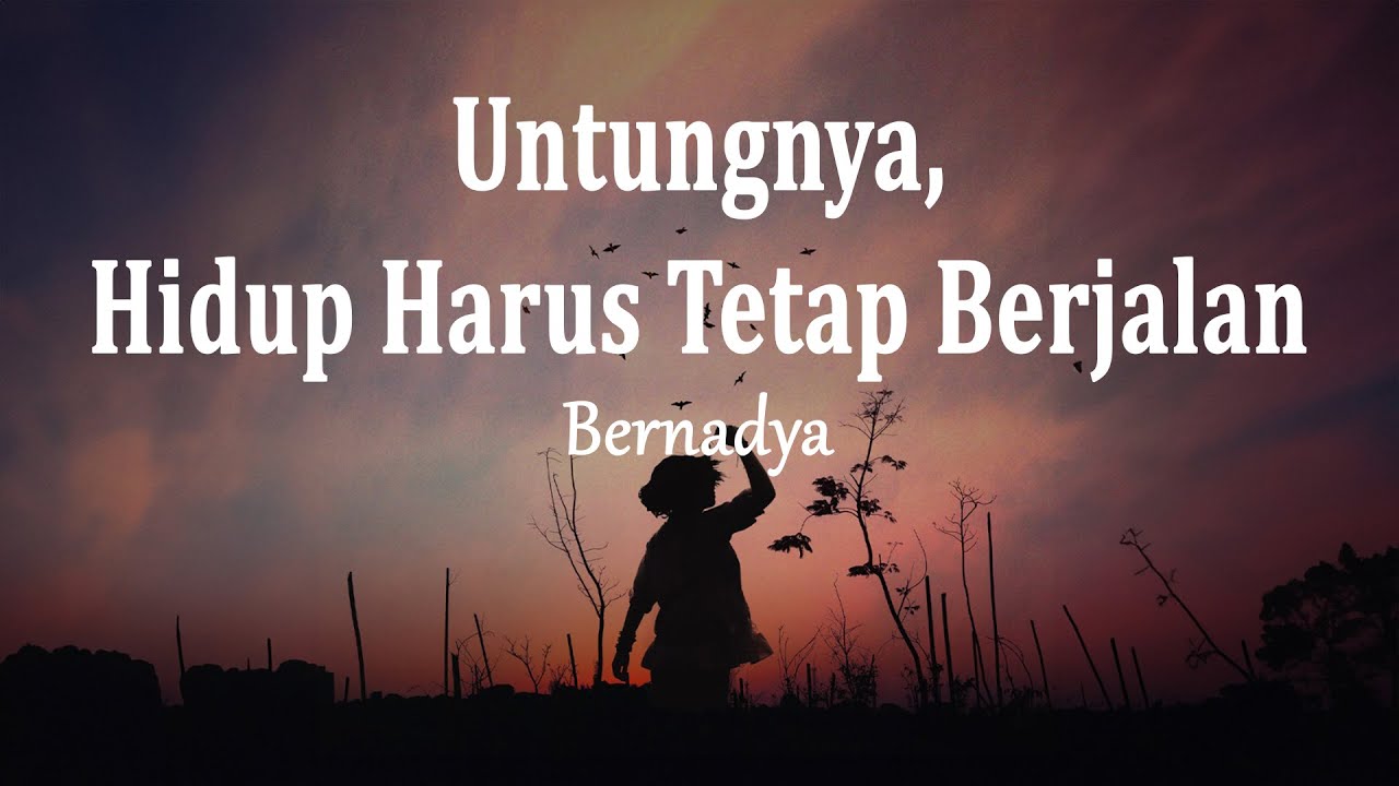 Bernadya - Untungnya, Hidup Harus Tetap Berjalan