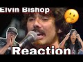 HE'S SINGING TO US!!! ELVIN BISHOP - FOOLED AROUND AND FELL IN LOVE  (REACTION)