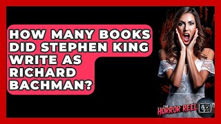 How Many Books Did Stephen King Write As Richard Bachman? - The Horror Reel