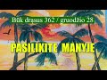 PASILIKITE  MANYJE  -  BŪK DRĄSUS (362)