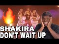 SHE IS BACKK!!! Shakira - Don't Wait Up (Official Video) | Reaction 🔥🔥