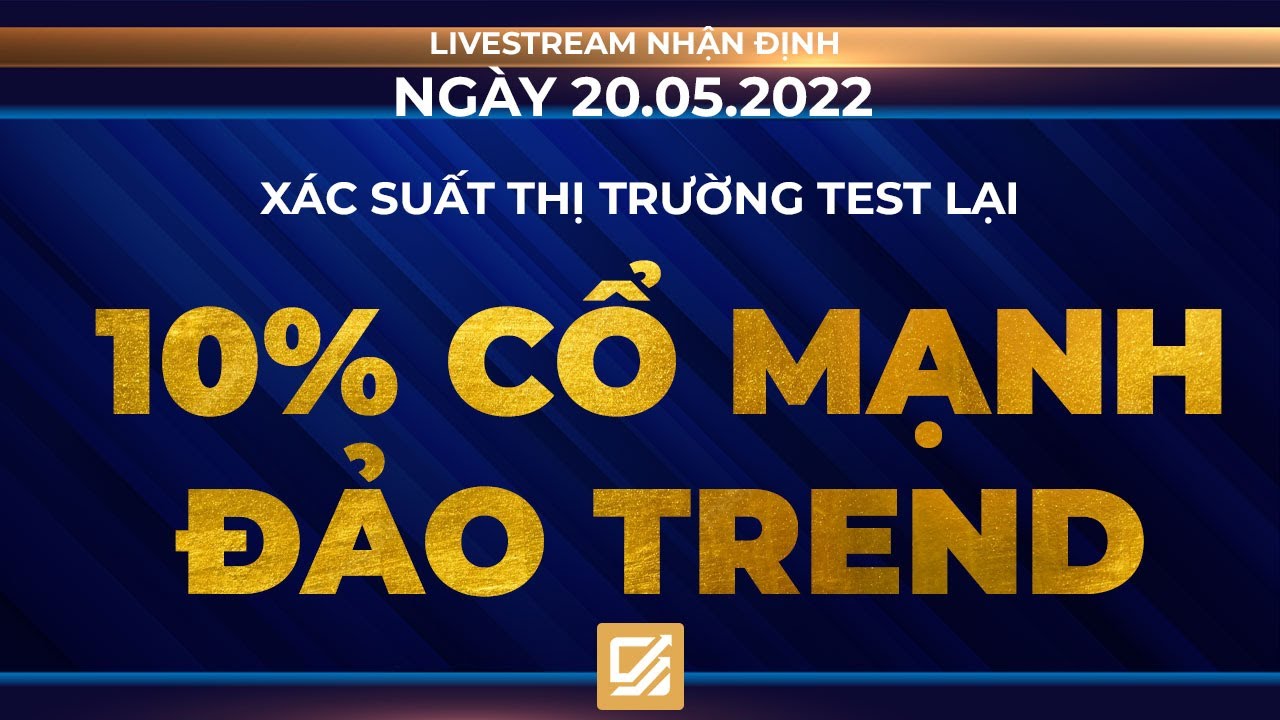 Chứng Khoán Hôm Nay/ Nhận Định 20/05/2022: Xác Suất Thị Trường Test Lại - 10% Cổ Mạnh Đảo Trend Tăng