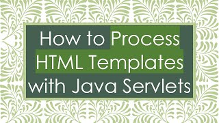 How to Process HTML Templates with Java Servlets