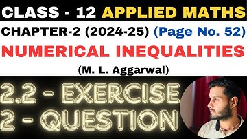 2 Q. Ex. 2.2 l Chapter 2 l NUMERICAL INEQUALITIES l Class 12th Applied Maths l M L Aggarwal 2024-25