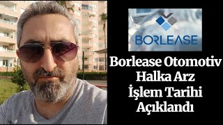 Borlease Otomotiv İşleme Başlama Tarihi Açıklandı Kaç Tavan Yapacak