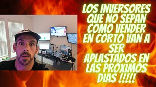 LOS INVERSORES QUE NO SEPAN COMO VENDER EN CORTO VAN A SER APLASTADOS EN LOS PROXIMOS DIAS!!!