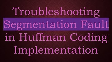 Troubleshooting Segmentation Fault in Huffman Coding Implementation
