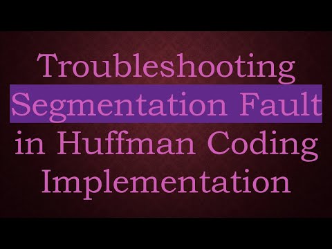 Troubleshooting Segmentation Fault in Huffman Coding Implementation