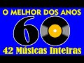 Melhor dos Anos 60! Parte 01 - Best of 60's (42 Músicas) Confira!