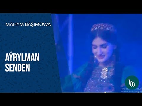 Mahym Bäşimowa - Aýrylman senden | 2018