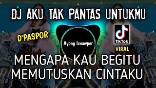 DJ AKU TAK PANTAS UNTUKMU | D'PASPOR VIRAL TIKTOK 2023