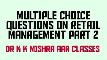 MULTIPLE CHOICE QUESTIONS (MCQ) ON RETAIL MANAGEMENT (RM) PART 2