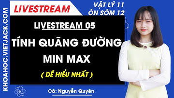 [Livestream 05] Tính quãng đường min max - Vật lý 11 Ôn sớm 12 - Cô Nguyễn Quyên