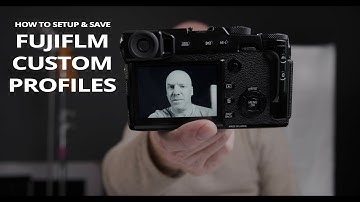 Fujifilm Custom Profiles: Setup, Save & Shoot