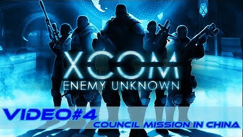 XCOM Enemy Unknown Video #4 (Council Rescue Mission)