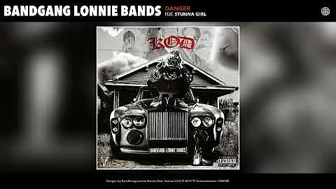 BandGang Lonnie Bands - Danger (feat. Stunna Girl) (Audio)