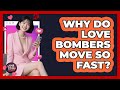 Why Do Love Bombers Move So Fast? - Your Online Dating Guru