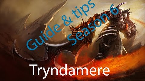 Tryndamere Guide Season 6
