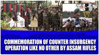 COMMEMORATION OF COUNTER INSURGENCY OPERATION LIKE NO OTHER BY ASSAM RIFLES